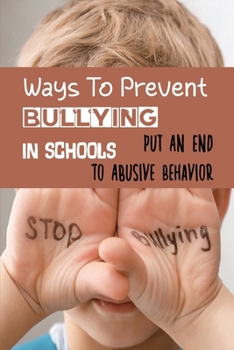 Paperback Ways To Prevent Bullying In Schools: Put An End To Abusive Behavior: Kindness Matters Book