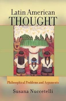 Paperback Latin American Thought: Philosophical Problems and Arguments Book