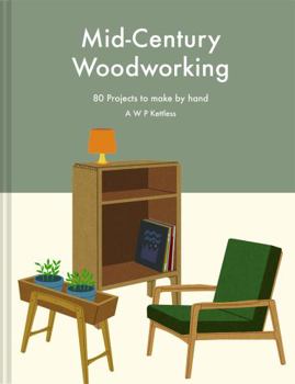 Hardcover Mid-Century Woodworking: 80 Projects to Make by Hand Book