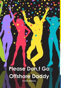 Hardcover Please Don, t Go Offshore Daddy Book