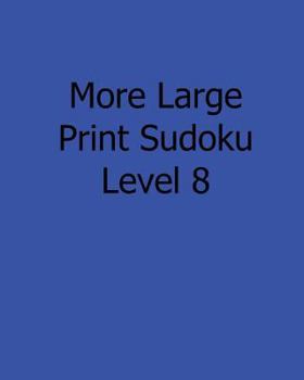 Paperback More Large Print Sudoku Level 8: Fun, Large Print Sudoku Puzzles [Large Print] Book