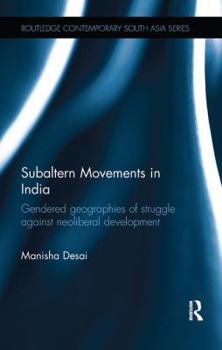 Paperback Subaltern Movements in India: Gendered Geographies of Struggle Against Neoliberal Development Book