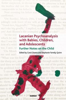 Paperback Lacanian Psychoanalysis with Babies, Children, and Adolescents: Further Notes on the Child Book