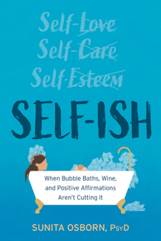 Paperback Self-Ish: When Bubble Baths, Wine, and Positive Affirmations Aren't Cutting It Book