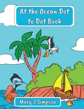 At the Ocean Dot to Dot Book: Great for age 6-9 | Imaginative images