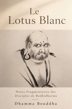 Paperback Le Lotus Blanc: Notes Fragmentaires des Disciples de Bodhidharma [French] Book