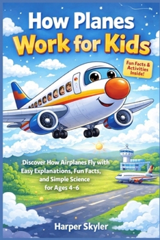 Paperback How Planes Work for Kids: Discover How Airplanes Fly with Easy Explanations, Fun Facts, and Simple Science for Ages 4-6 Book