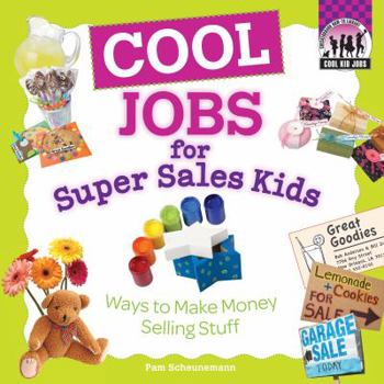 Library Binding Cool Jobs for Super Sales Kids: Ways to Make Money Selling Stuff Book