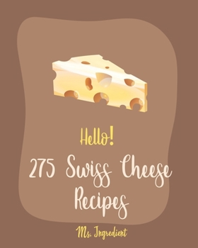 Paperback Hello! 275 Swiss Cheese Recipes: Best Swiss Cheese Cookbook Ever For Beginners [Book 1] Book