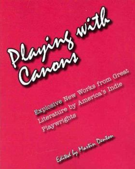 Paperback Playing with Canons: Explosive New Works from Great Literature by America's Indie Playwrights Book