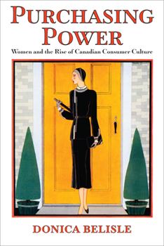 Purchasing Power Women and the Rise of Canadian Consumer Culture