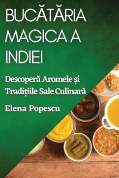 Bucătăria Magica a Indiei: Descoperă Aromele și Tradițiile Sale Culinară