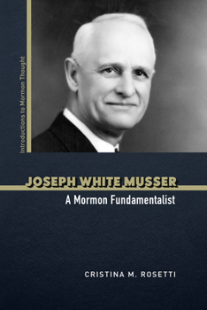 Paperback Joseph White Musser: A Mormon Fundamentalist Book