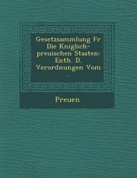Paperback Gesetzsammlung Fur Die K Niglich-Preu Ischen Staaten: Enth. D. Verordnungen Vom .. [German] Book