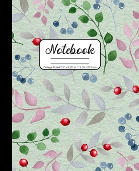 Notebook College Ruled 7.5 x 9.25 in / 19.05 x 23.5 cm: Composition Book, Winter Watercolor Green and Pink Leaves Red and Blue Berries Cover, C763