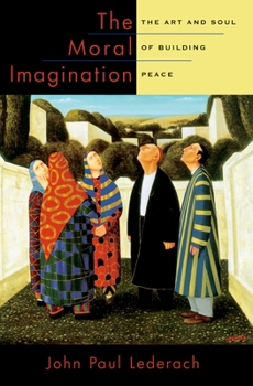 Paperback The Moral Imagination: The Art and Soul of Building Peace Book