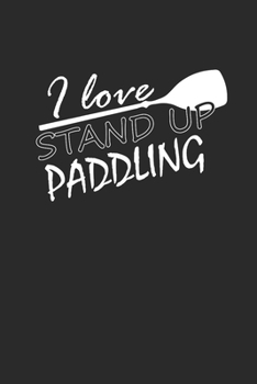 I LOVE STAND UP PADDLING: Notebook Stand Up Paddling Notizbuch kariert Paddle Planer SUP Journal 6x9