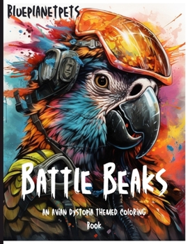 Paperback Battle Beaks: An avian dystopia themed coloring book: presented by BluePlanetPets Book