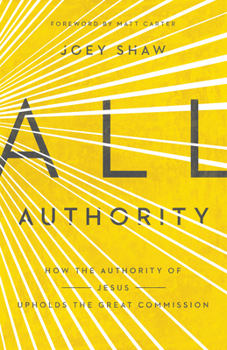 Paperback All Authority: How the Authority of Christ Upholds the Great Commission Book