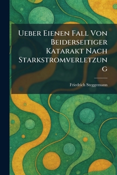 Paperback Ueber eienen Fall von beiderseitiger Katarakt nach Starkstromverletzung [German] Book