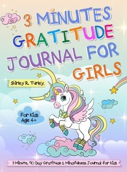 Hardcover 3 Minutes Gratitude Journal for Girls: The Unicorn Gratitude Journal For Girls: The 3 Minute, 90 Day Gratitude and Mindfulness Journal for Kids Ages 4 Book