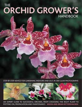 Paperback The Orchid Grower's Handbook: An Expert Guide to Successful Orchids, from Choosing the Right Plant to Potting On, Propagation and Maintenance Book