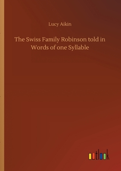 The Swiss Family Robinson [By J.D. Wyss] in Words of One Syllable by Mary Godolphin