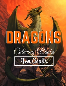 Dragon Coloring Books For Adults: Lovely Dragon Designed Interior to Color (8.5" x 11") (Adults Coloring Books)
