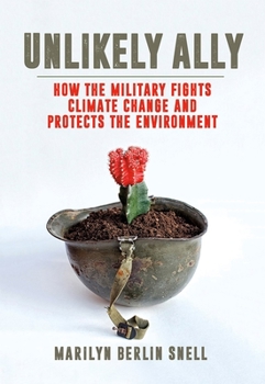 Hardcover Unlikely Ally: How the Military Fights Climate Change and Protects the Environment Book