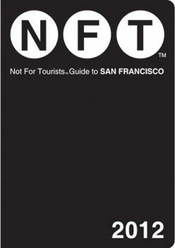 Not For Tourists Guide to San Francisco: 2012