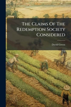 Paperback The Claims Of The Redemption Society Considered: Or, The Principles Of Home Colonization Explained, Their Practicability Evidenced By Existing Facts Book
