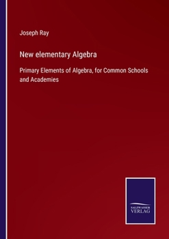 Paperback New elementary Algebra: Primary Elements of Algebra, for Common Schools and Academies Book