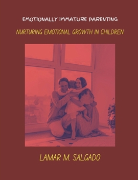 Paperback emotionally immature parenting: nurturing emotional growth in children Book