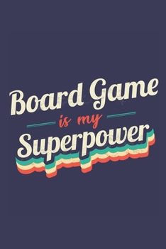 Board Game Is My Superpower: A 6x9 Inch Softcover Diary Notebook With 110 Blank Lined Pages. Funny Vintage Board Game Journal to write in. Board Game Gift and SuperPower Retro Design Slogan