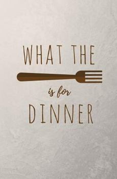 Paperback What the Fork Is for Dinner: Weekly Meal Planner with Grocery List; Family Meal Planning Notebook; 52 Weeks of Meals and Grocery Lists; Funny Pun D Book