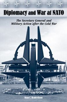 Paperback Diplomacy and War at NATO: The Secretary General and Military Action After the Cold War Book