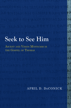 Seek to See Him: Ascent and Vision Mysticism in the Gospel of Thomas - Book  of the Vigiliae Christianae, Supplements