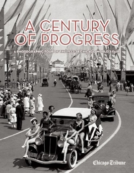 Hardcover A Century of Progress: A Photographic Tour of the 1933-34 Chicago World's Fair Book