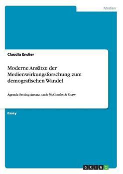 Paperback Moderne Ansätze der Medienwirkungsforschung zum demografischen Wandel: Agenda Setting Ansatz nach McCombs & Shaw [German] Book