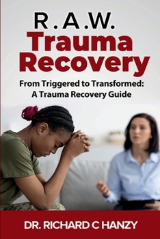 Paperback R.A.W. Trauma Recovery: From Triggered to Transformed: A Trauma Recovery Guide Book