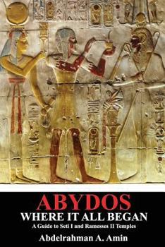 Abydos where it all began: a guide to Seti I and Ramesses II temples