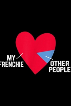 My frenchie opther people: Frenchie Lover Cute Heart French Bulldog Graphic Heart Gift Journal/Notebook Blank Lined Ruled 6x9 100 Pages