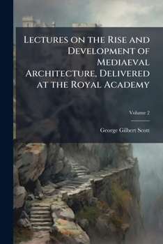 Paperback Lectures on the Rise and Development of Mediaeval Architecture, Delivered at the Royal Academy; Volume 2 Book