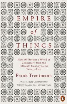 Paperback Empire of Things: How We Became a World of Consumers, from the Fifteenth Century to the Twenty-First Book