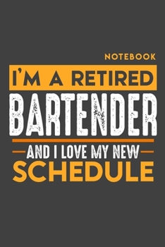 Paperback Notebook BARTENDER: I'm a retired BARTENDER and I love my new Schedule - 120 blank Pages - 6" x 9" - Retirement Journal Book