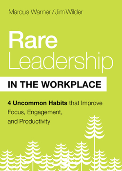 Hardcover Rare Leadership in the Workplace: Four Uncommon Habits That Improve Focus, Engagement, and Productivity Book