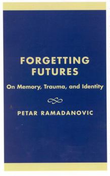 Hardcover Forgetting Futures: On Meaning, Trauma, and Identity Book