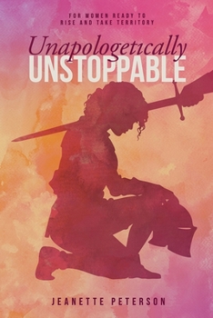Paperback Unapologetically Unstoppable: For Women Ready to Rise and Take Territory Book