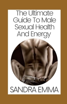 Paperback The Ultimate Guide To Male Sexual Health And Energy Book