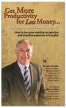 Paperback Get More Productivity for Less Money ... Your Employees will Love You for It! Book